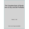 The Complete Book of Bonds: How to Buy and Sell Profitably [Paperback - Used]