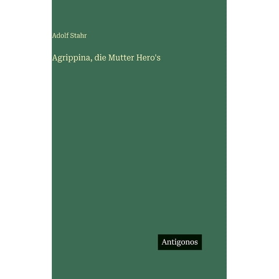 Agrippina, die Mutter Hero's, (Hardcover)