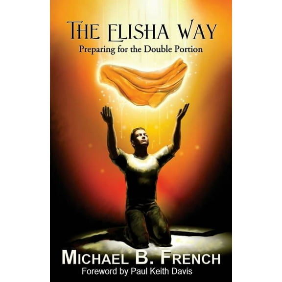 The Elisha Way: Preparing for the Double Portion, (Paperback)