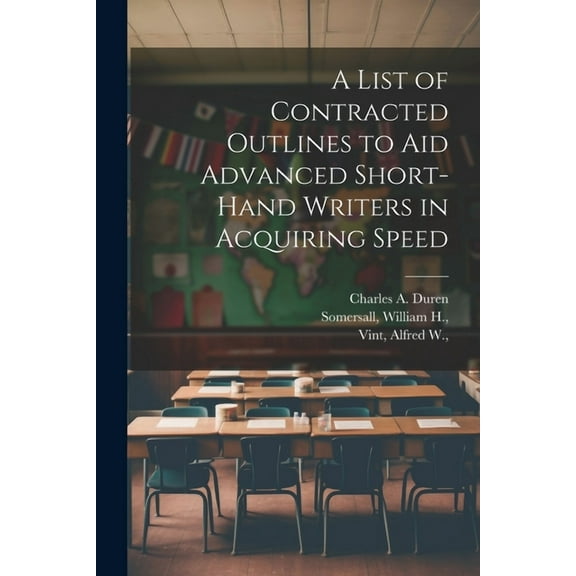 A List of Contracted Outlines to Aid Advanced Short-hand Writers in Acquiring Speed (Paperback)