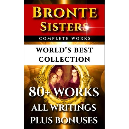 Bronte Sisters Complete Works – World’s Best Collection - (Best Sister In The World Poem)