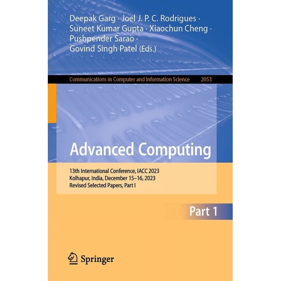Communications in Computer and Informati Advanced Computing: 13th International Conference, Iacc 2023, Kolhapur, India, December 15-16, 2023, Revised Selected Pa, Book 2053, (Paperback)