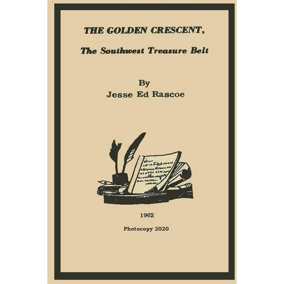 The Golden Crescent: The Southwest Treasure Belt - 2020 Photocopy (Paperback) by Daniel Lowe, Jesse Ed Rascoe