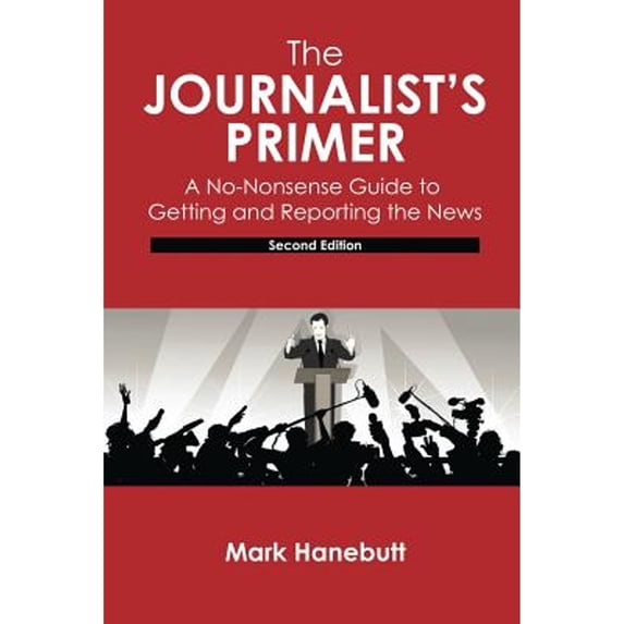 Pre-Owned The Journalist's Primer: A No-Nonsense Guide to Getting and Reporting the News (Paperback) by Hanebutt Mark P