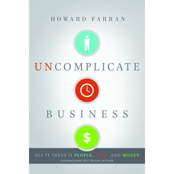 Pre-Owned Uncomplicate Business: All It Takes Is People, Time, and Money (Hardcover) 1626341796 9781626341791