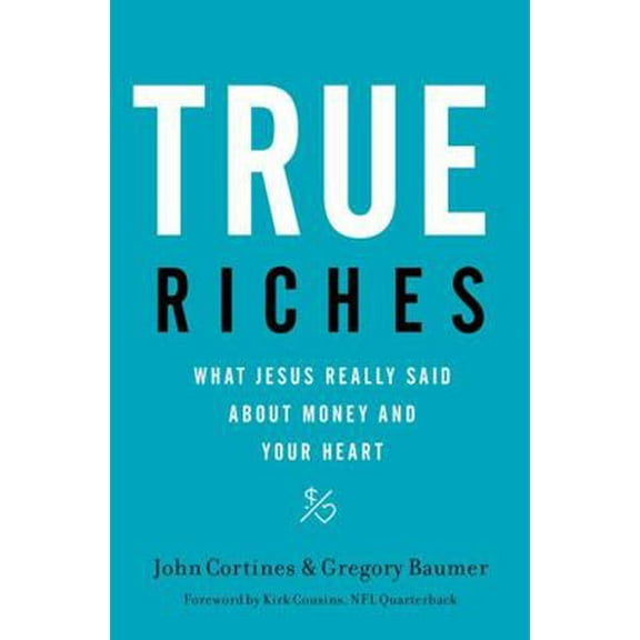 Pre-Owned True Riches: What Jesus Really Said about Money and Your Heart (Hardcover) 140020853X 9781400208531