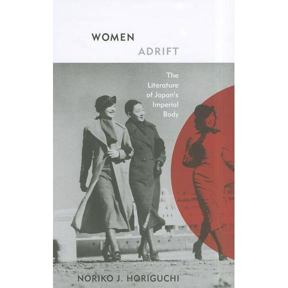 Women Adrift : The Literature of Japan’s Imperial Body (Paperback)