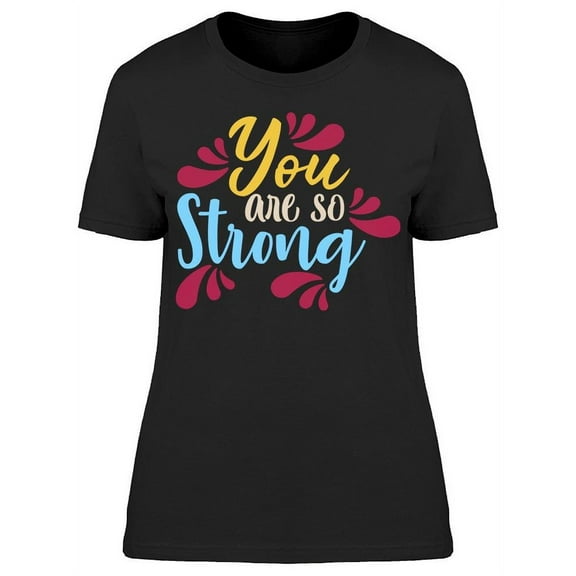 Believe, You Are So Strong T-Shirt Women -Image by Shutterstock Women T-Shirt, Female Small