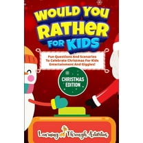 Would You Rather For Kids - Christmas Edition: Fun Questions And Scenarios To Celebrate Christmas For Kids Entertainment, (Paperback)
