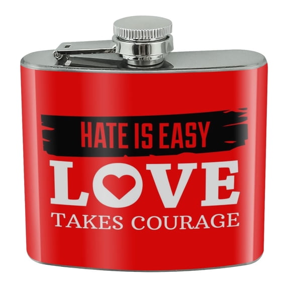 Hate Is Easy Love Takes Courage Stainless Steel 5oz Hip Drink Kidney Flask