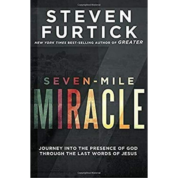 Seven-Mile Miracle : Journey into the Presence of God Through the Last Words of Jesus 9781601429247 Used / Pre-owned