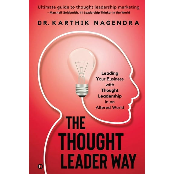 The Thought Leader Way : Leading Your Business with Thought Leadership in an Altered World (Paperback)