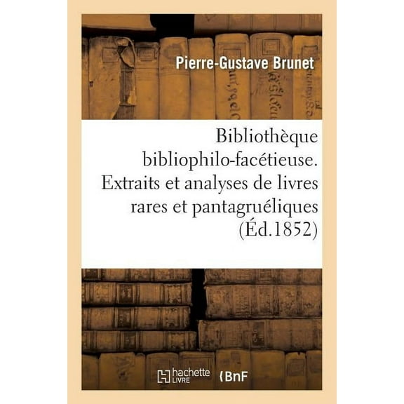 Litterature: Bibliothèque Bibliophilo-Facétieuse. Extraits Et Analyses de Divers Livres 2ème Éd (Paperback)