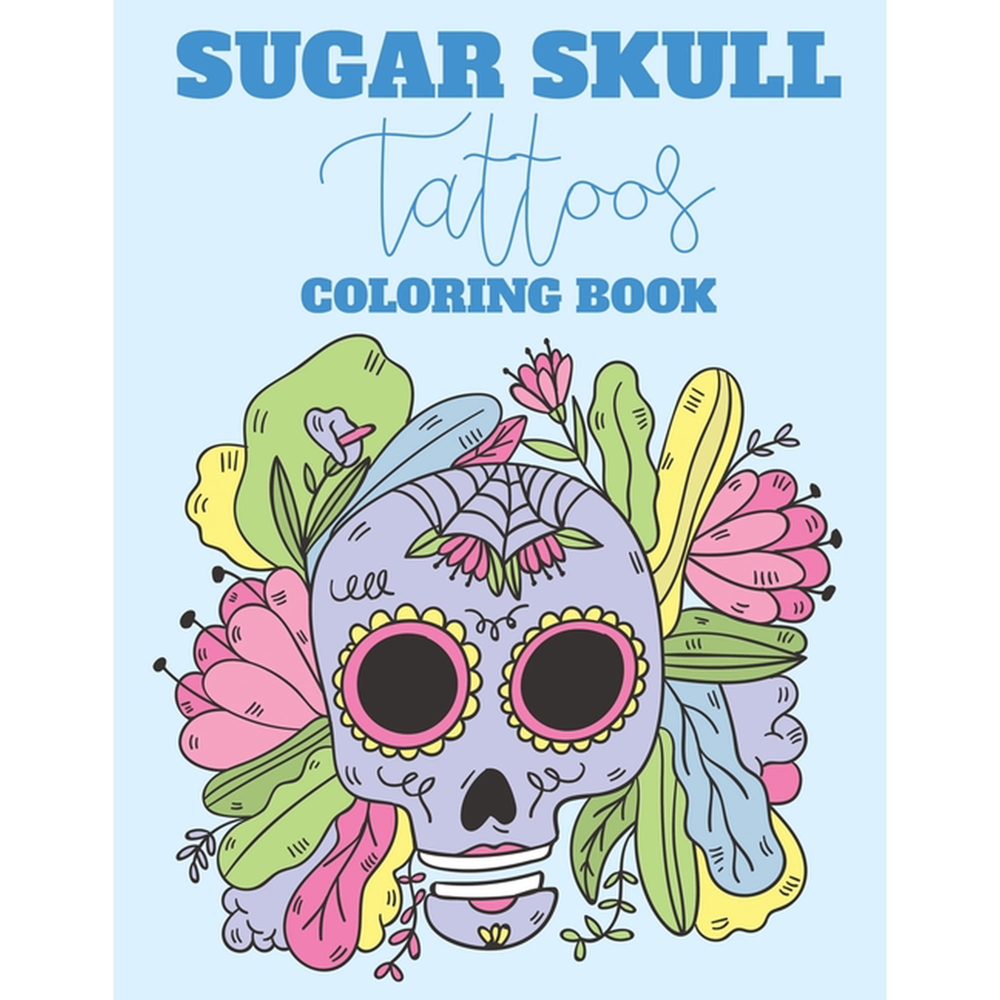 Sugar Skull Tattoos Coloring Book: Intricate Patterns And Illustrations Of Sugar Skulls To Color Relaxing Coloring Activity Sheets Gothic Coloring Books (Paperback)