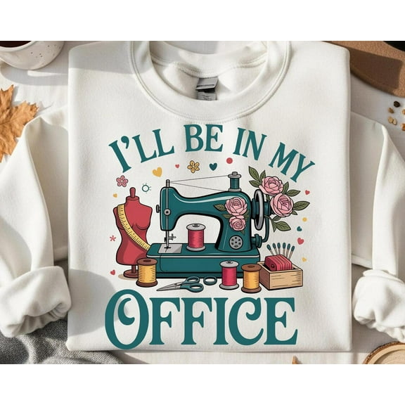 Sewing Lover Sweatshirt, "I'll Be In My Office" Graphic Tee TSHIRT All Size S-5XL