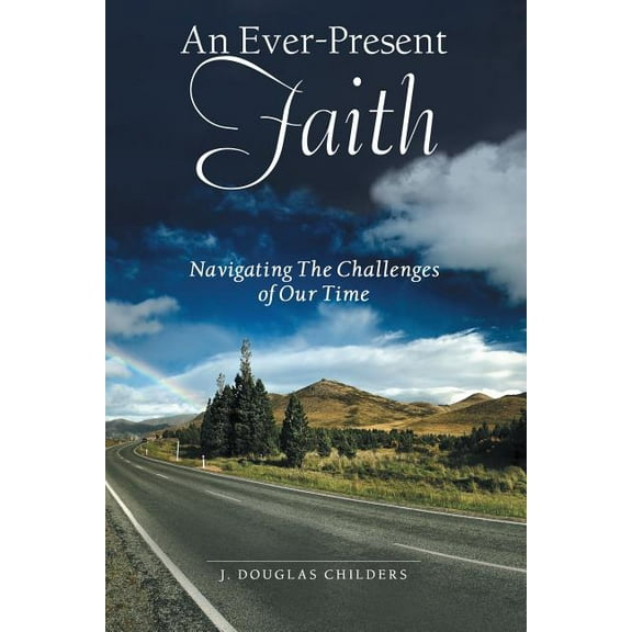 An Ever-Present Faith: Navigating The Challenges of Our Time, (Paperback)