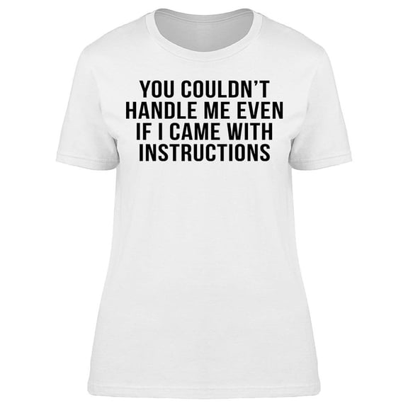 You Couldn't Handle Me Women's T-shirt