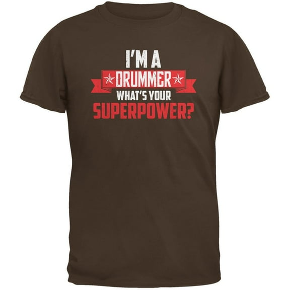 I'm A Drummer What's Your Superpower Brown Adult T-Shirt - Medium