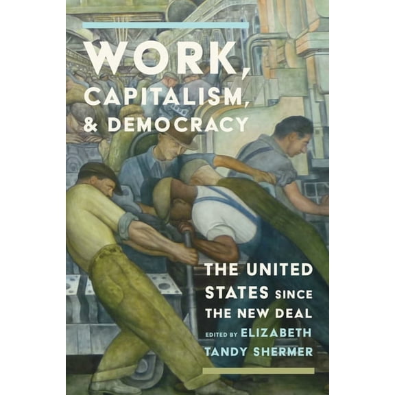 American Business, Politics, and Society Work, Capitalism, and Democracy: The United States Since the New Deal, (Hardcover)