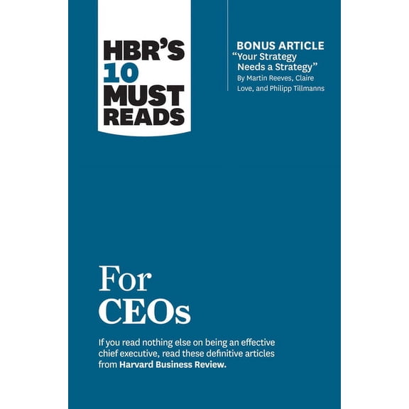 HBR's 10 Must Reads Hbr's 10 Must Reads for Ceos (with Bonus Article Your Strategy Needs a Strategy by Martin Reeves, Claire Love, and Phili, (Paperback)