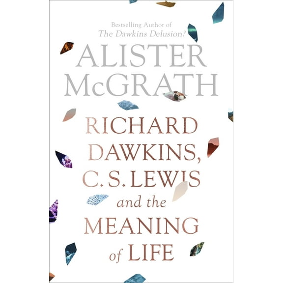 Richard Dawkins, C. S. Lewis and the Meaning of Life, (Paperback)