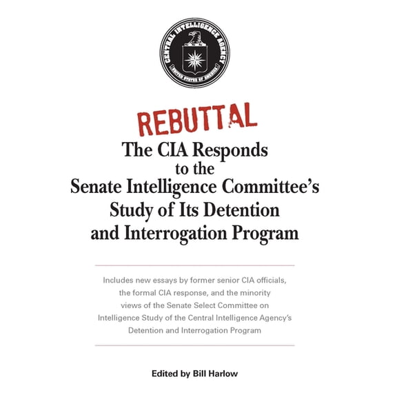 Rebuttal: The CIA Responds to the Senate Intelligence Committee's Study of Its Detention and Interrogation Program, (Paperback)