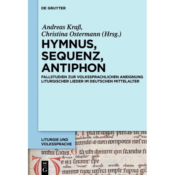Liturgie Und Volkssprache Hymnus, Sequenz, Antiphon: Fallstudien Zur Volkssprachlichen Aneignung Liturgischer Lieder Im Deutschen Mittelalter, Book 3, (Hardcover)