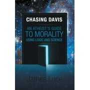 Chasing Davis: Un guide d'athée sur la moralité utilisant la logique et la science