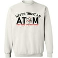 thumbnail image 2 of OXI Crewneck Sweatshirt - Never Trust An Atom, Basic Casual Sweatshirts for Men's and Women Fleece Sweatshirt Long Sleeve - White Medium, 2 of 2