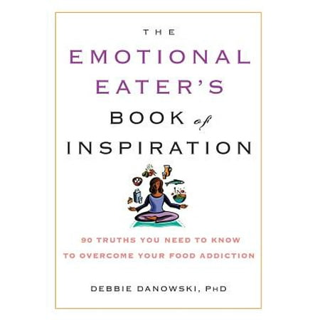 The Emotional Eater's Book of Inspiration : 90 Truths You Need to Know to Overcome Your Food (Best Diet For Emotional Eaters)
