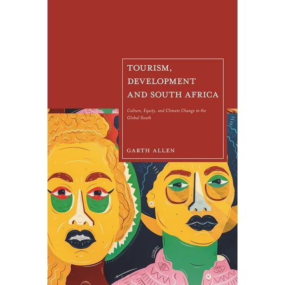 Tourism, Development and South Africa: Culture, Equity and Climate Change in the Global South, (Hardcover)