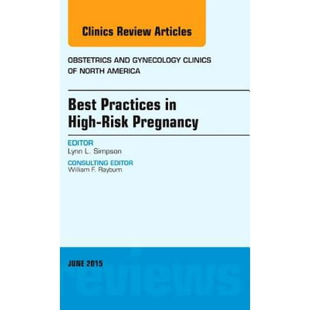 Best Practices in High-Risk Pregnancy, An Issue of Obstetrics and Gynecology Clinics, E-Book - Volume 42-2 - (Best Obstetrics And Gynecology)