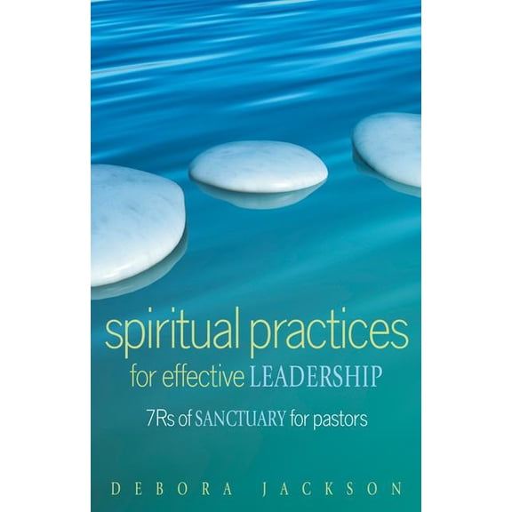 Spiritual Practices for Effective Leadership: 7rs of Sanctuary for Pastors (Paperback)
