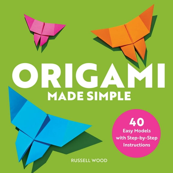 Origami Made Simple: 40 Easy Models with Step-By-Step Instructions, (Paperback)