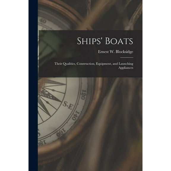 Ships' Boats: Their Qualities, Construction, Equipment, and Launching Appliances (Paperback)