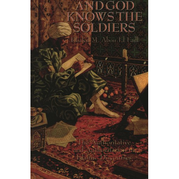 And God Knows the Soldiers: The Authoritative and Authoritarian in Islamic Discourses, (Paperback)