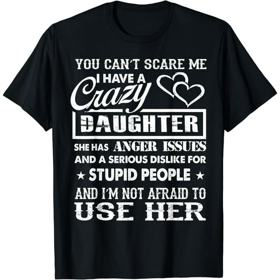 you can't scare me I have a crazy daughter gifts for dad mom T-Shirt