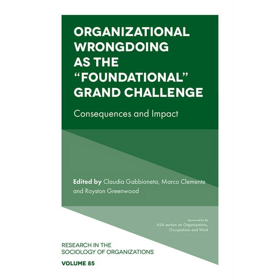 Research in the Sociology of Organizatio Organizational Wrongdoing as the "Foundational" Grand Challenge: Consequences and Impact, Book 85, (Hardcover)