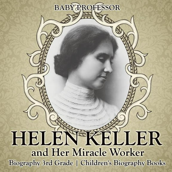 Helen Keller and Her Miracle Worker - Biography 3rd Grade Children's Biography Books, (Paperback)