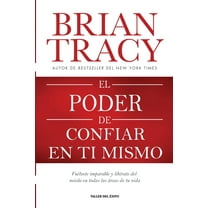 El poder de confiar en ti mismo: Vuélvete imparable y libérate del miedo en todas las áreas de tu vida, (Paperback)