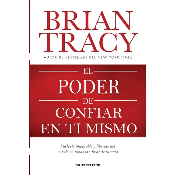 El poder de confiar en ti mismo: VuÃ©lvete imparable y libÃ©rate del miedo en todas las Ã¡reas de tu vida, (Paperback)