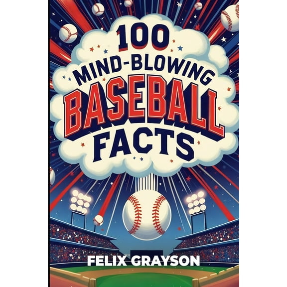 100 Mind-Blowing Baseball Facts: 100 Wild Stories from Baseball's Most Unpredictable Moments, (Paperback)