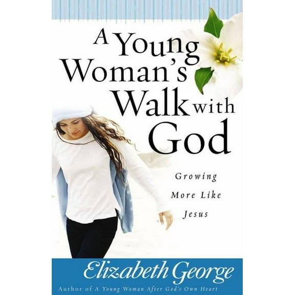 A Young Woman's Walk with God: Growing More Like Jesus, (Paperback)