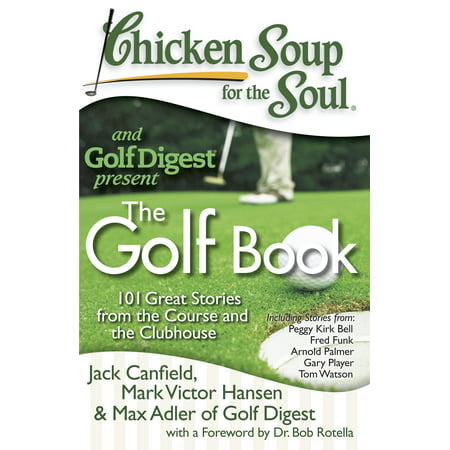 Chicken Soup for the Soul: The Golf Book : 101 Great Stories from the Course and the
