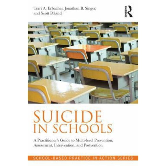 Pre-Owned Suicide in Schools: A Practitioner's Guide to Multi-Level Prevention, Assessment, Intervention, and Postvention (Paperback) 0415857031 9780415857031