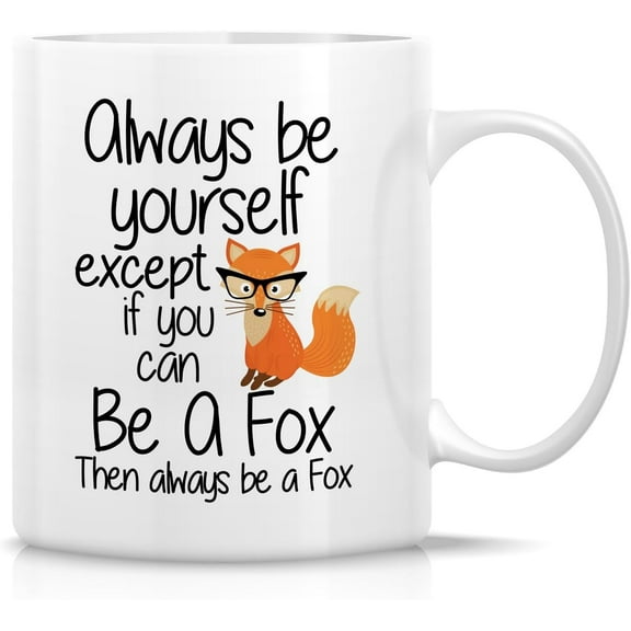 Funny Fox Mug Gift Always Be A Fox Cute Fox Lover Owner Fan 11 Oz Ceramic Coffee Mugs - Sarcasm Sarcastic Motivational Inspirational birthday gifts for him her friend coworker dad mom bro sis