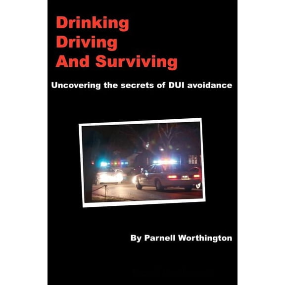 Drinking, Driving, and Surviving : Uncovering the Secrets of DUI Avoidance