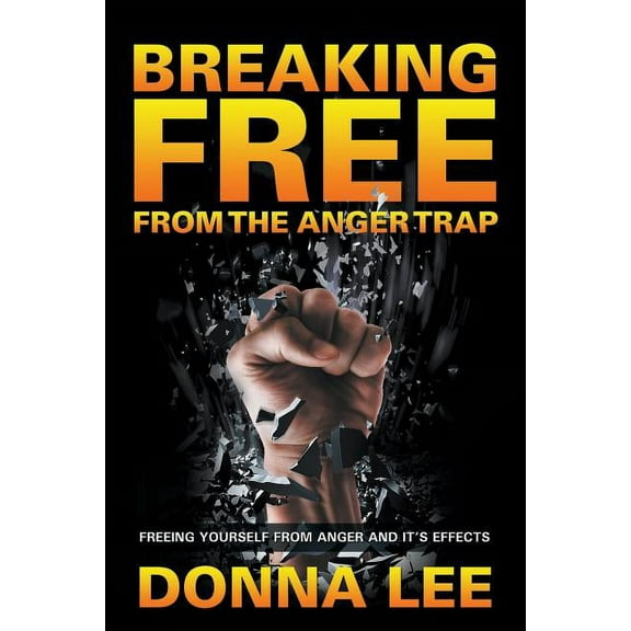 Breaking Free From The Anger Trap: Freeing Yourself From Anger And Its Effects (Paperback)
