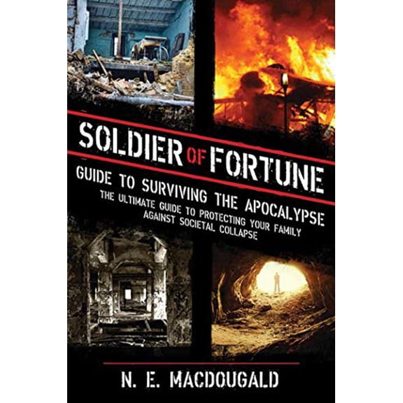 Pre-Owned Soldier of Fortune Guide to Surviving the Apocalypse: The Ultimate Guide to Protecting Your Family Against Societal Collapse (Paperback) 1620870983 9781620870983
