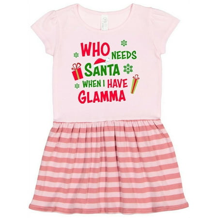 

Inktastic Who Needs Santa When I Have Glamma Gift Toddler Girl Dress